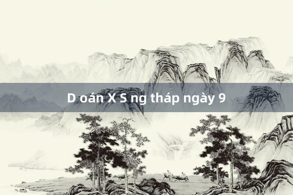 D oán X S ng tháp ngày 9