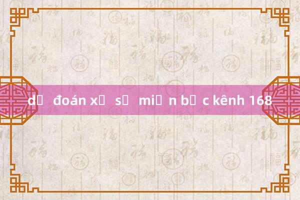 dự đoán xổ số miền bắc kênh 168