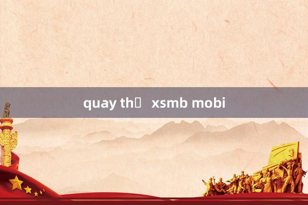 quay thử xsmb mobi