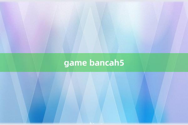 game bancah5