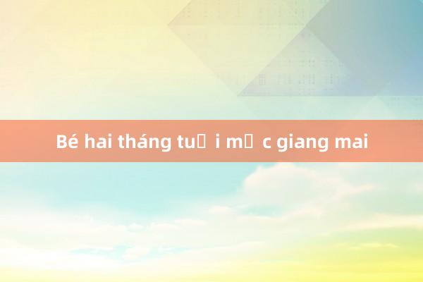 Bé hai tháng tuổi mắc giang mai