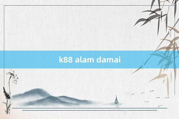 k88 alam damai