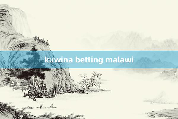 kuwina betting malawi